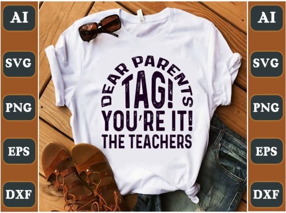 Dear Parents Tag You’re It the Teacher Graphics and T-Shirt Designs