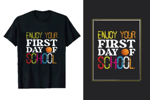 Enjoy Your First Day School Tshirt Graphics and T-Shirt Designs