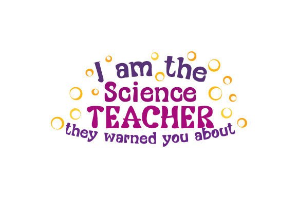 I Am the Science Teacher They Warned You About - Crafts & School Amp
