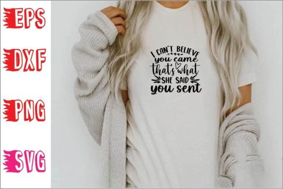 I Can’t Believe You Came, That’s Wha Svg Graphics