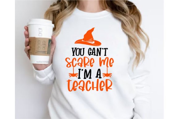 You Cant Scare Me I'm a Teacher Graphics & T-Shirt Designs
